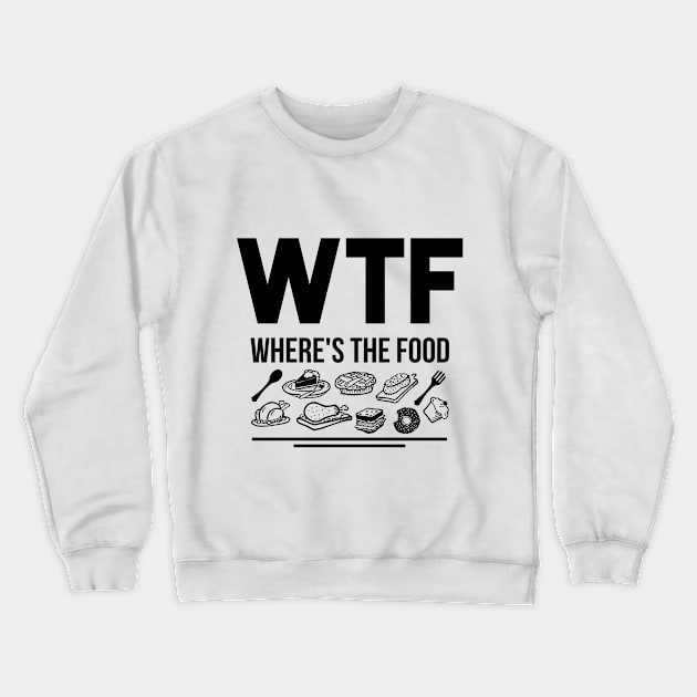 WTF where's the food Crewneck Sweatshirt by FIFTY CLOTH